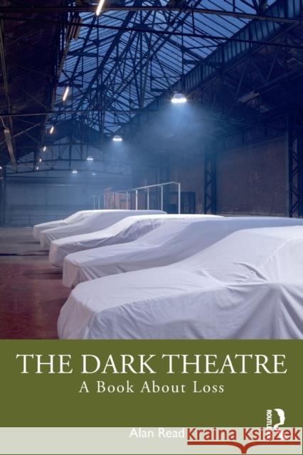 The Dark Theatre: A Book about Loss Alan Read 9780367436407 Routledge - książka