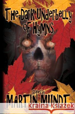 The Dark Underbelly of Hymns Martin Mundt Chad Savage John Everson 9781491008614 Createspace - książka