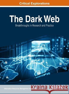 The Dark Web: Breakthroughs in Research and Practice Information Reso Managemen 9781522531630 Information Science Reference - książka