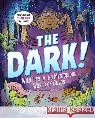 The Dark!: Wild Life in the Mysterious World of Caves Lindsey Leigh Lindsey Leigh 9780593662595 Penguin Putnam Inc - książka