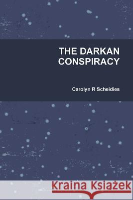 The Darkan Conspiracy Scheidies, Carolyn R. 9781312503229 Lulu.com - książka