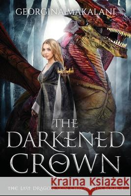 The Darkened Crown, The Last Dragon Skin Chronicles, Book 4 Makalani, Georgina 9780645034646 Georgina Makalani - książka