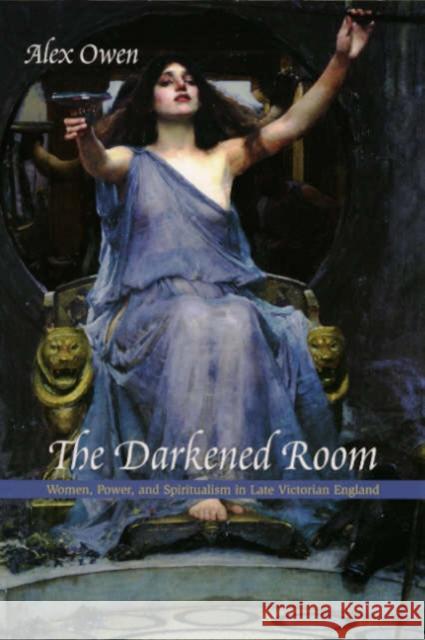 The Darkened Room: Women, Power, and Spiritualism in Late Victorian England Owen, Alex 9780226642055  - książka