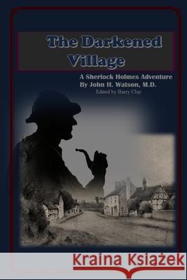 The Darkened Village: A Sherlock Holmes Adventure Barry Clay 9781696441186 Independently Published - książka