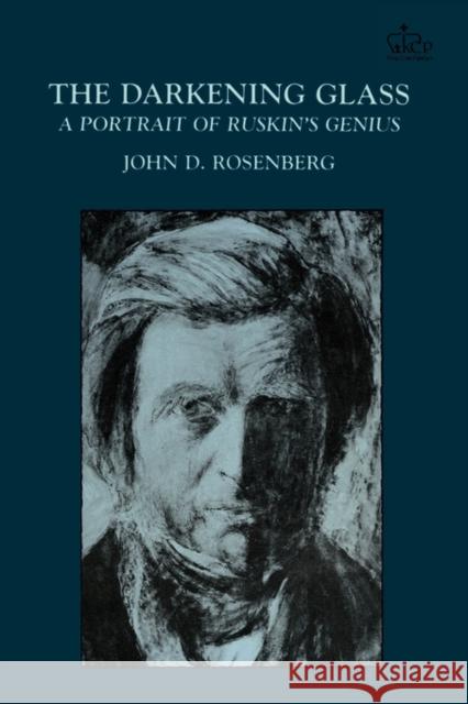 The Darkening Glass: A Portrait of Ruskin's Genius Rosenberg, John D. 9780231063876 Columbia University Press - książka