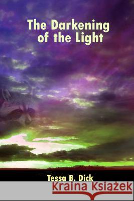 The Darkening of the Light: or life is a dream Dick, Tessa Busby 9781475097948 Createspace Independent Publishing Platform - książka