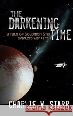 The Darkening Time: A Tale of Solomon Star (Overlord War Part 1) Charlie W. Starr K. R. Melton Brian C. Melton 9780692063088 Lantern Hollow Press - książka