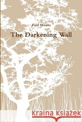 The Darkening Wall Paul Monks 9781471079603 Lulu.com - książka