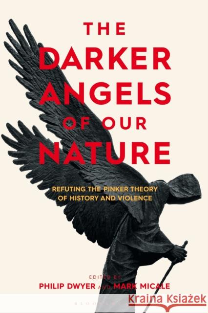 The Darker Angels of Our Nature: Refuting the Pinker Theory of History & Violence Philip Dwyer Mark Micale 9781350140592 Bloomsbury Academic - książka