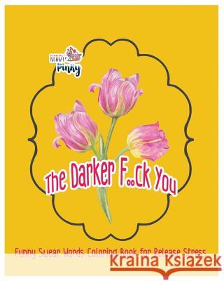 The Darker F..Ck You: Funny Swear Words Coloring Book for Release Stress Reddy Pinky 9781799279761 Independently Published - książka