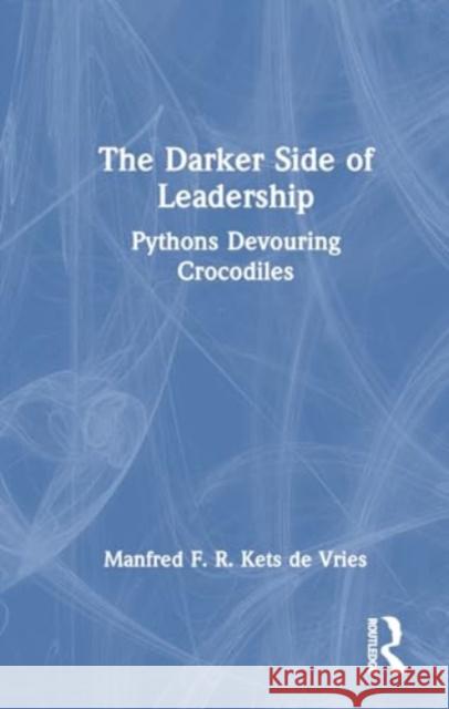 The Darker Side of Leadership: Pythons Devouring Crocodiles Manfred F. R. Ket 9781032731858 Routledge - książka