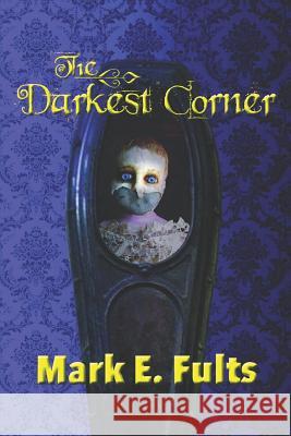 The Darkest Corner: Necrophilia, Necromancy, and the Functioning of a Working Psychic Cynthia Brundage Mark Elliott Fults 9781726867719 Independently Published - książka