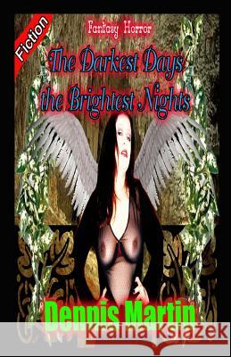 The Darkest Days, The Brightest Nights Martin, Dennis 9781492858782 Createspace - książka