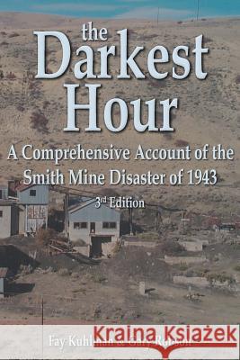 The Darkest Hour: A Comprehensive Account of the Smith Mine Disaster of 1943 Fay Kuhlman Gary D. Robson 9780965960946 Proseyr Publishing - książka