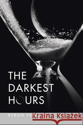 The Darkest Hours Byron Perry 9781665511841 Authorhouse - książka