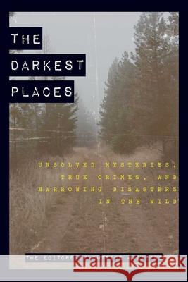 The Darkest Places: Unsolved Mysteries, True Crimes, and Harrowing Disasters in the Wild The Editors of Outside Magazine 9781493039883 Falcon Press Publishing - książka