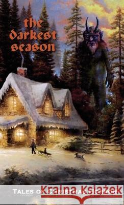 The Darkest Season: Tales of Christmas Horror Chad Woody Sarah Silvey Eric Schaller 9781716326691 Lulu.com - książka