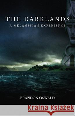 The Darklands: A Melanesian Experience Brandon Oswald Bob Laning Nancy Laning 9781954000315 Publish Authority - książka