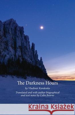 The Darkness Hours: Texts by Vladimir Korolenko translated by Colin Bearne Colin Bearne 9781916012813 Jaki Porter T/A Rosarito - książka