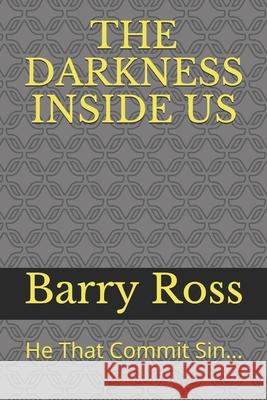 The Darkness Inside Us: He That Commit Sin... Barry S. Ross 9781679295584 Independently Published - książka