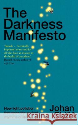 The Darkness Manifesto: How light pollution threatens the ancient rhythms of life Johan Eklof 9781847927163 Vintage Publishing - książka