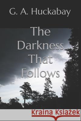 The Darkness That Follows G. a. Huckabay 9781795017473 Independently Published - książka