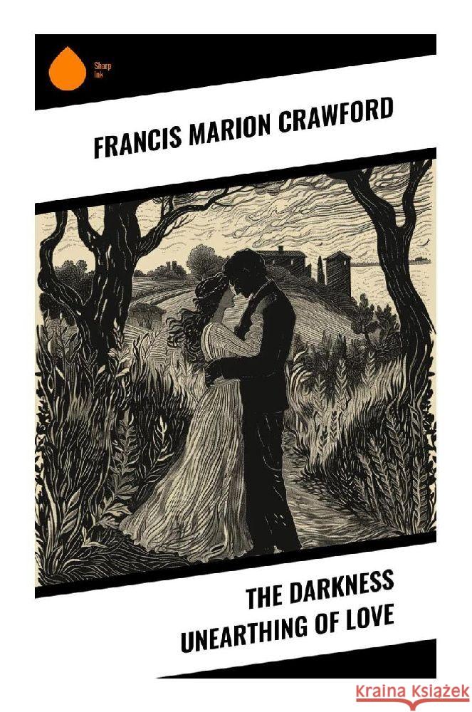 The Darkness Unearthing of Love Crawford, Francis Marion 9788028373214 Sharp Ink - książka