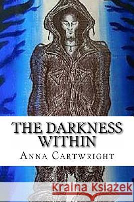 The Darkness Within A. Cartwright 9781511726863 Createspace - książka