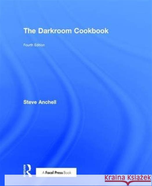 The Darkroom Cookbook Steve Anchell 9781138126084 Routledge - książka