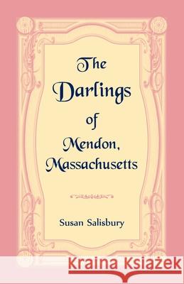 The Darlings of Mendon, Massachusetts Susan Salisbury 9780788423512 Heritage Books - książka