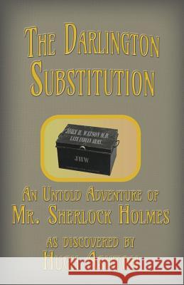 The Darlington Substitution: An Untold Adventure of Sherlock Holmes Hugh Ashton 9781912605200 J-Views Publishing - książka
