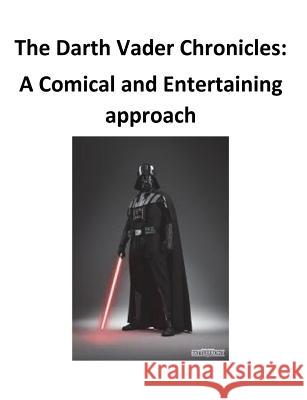 The Darth Vader Chronicles: A comical and entertaining approach O'Halloran, Brendan Francis 9781539547372 Createspace Independent Publishing Platform - książka