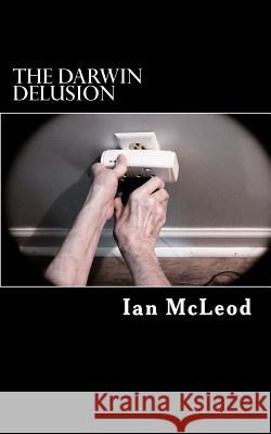 The Darwin Delusion Ian McLeod 9781512144550 Createspace - książka