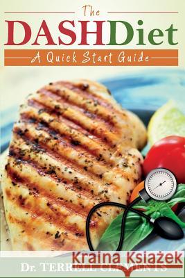 The Dash Diet: A Quick Start Guide Terrell Clements 9781499541366 Createspace Independent Publishing Platform - książka