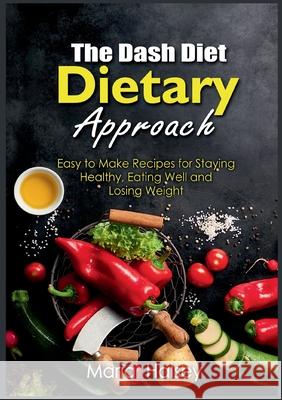 The Dash Diet Dietary Approach: Easy to Make Recipes for Staying Healthy, Eating Well and Losing Weight Maria Halsey 9783755742036 Books on Demand - książka
