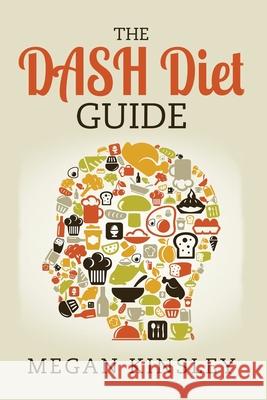 The DASH Diet Guide Megan Kinsley 9781508442318 Createspace Independent Publishing Platform - książka