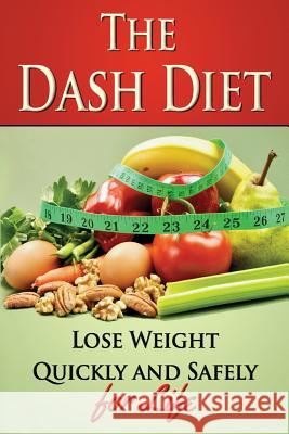 The Dash Diet: Lose Weight Quickly and Safely for Life with the Dash Diet Benjamin Tideas 9781507860564 Createspace - książka