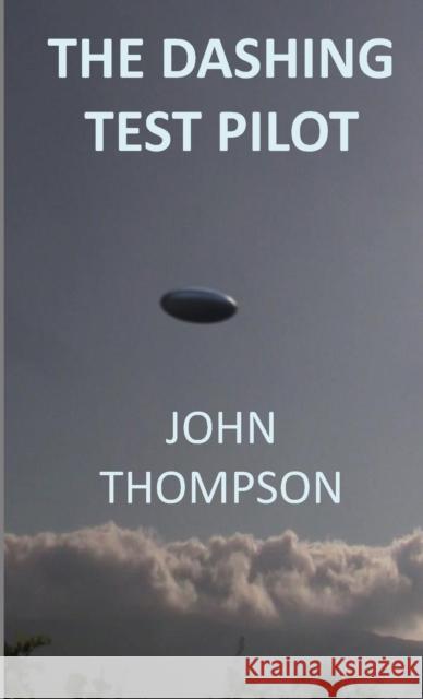 The Dashing Test Pilot John Thompson 9781667140285 Lulu.com - książka