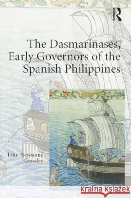 The Dasmari?ases, Early Governors of the Spanish Philippines John Newsome Crossley 9781032923901 Routledge - książka