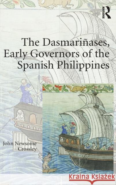 The Dasmariñases, Early Governors of the Spanish Philippines Crossley, John Newsome 9781472464897 Ashgate Publishing Limited - książka