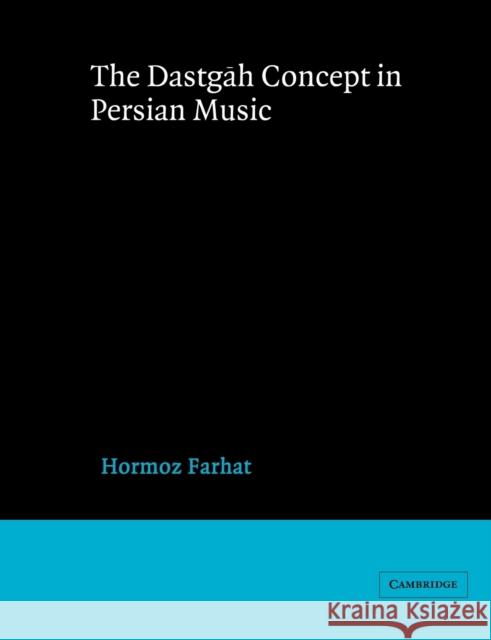 The Dastgah Concept in Persian Music Hormoz Farhat John Blacking 9780521542067 Cambridge University Press - książka