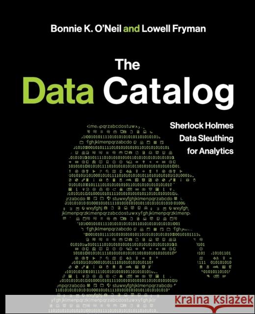 The Data Catalog: Sherlock Holmes Data Sleuthing for Analytics Bonnie K. O'Neil Lowell Fryman 9781634627870 Technics Publications - książka