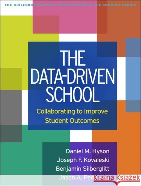 The Data-Driven School: Collaborating to Improve Student Outcomes Daniel Hyson Joseph F. Kovaleski Benjamin Silberglitt 9781462543069 Guilford Publications - książka