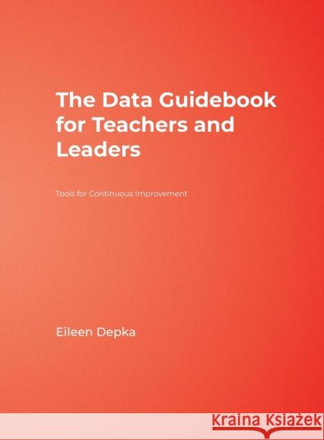 The Data Guidebook for Teachers and Leaders: Tools for Continuous Improvement Depka, Eileen M. 9781412917544 Corwin Press - książka