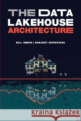 The Data Lakehouse Architecture Bill Inmon Ranjeet Srivastava 9781634622783 Technics Publications - książka