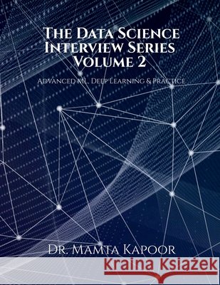 The Data Science Interview Series - Volume 2: Advanced ML, Deep Learning and Practice Dr Mamta Kapoor 9798904515928 Notion Press - książka