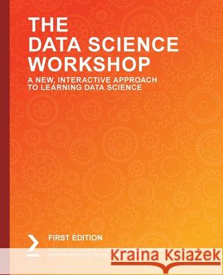 The Data Science Workshop Anthony So Thomas V Robert Tha 9781838981266 Packt Publishing - książka