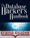 The Database Hacker's Handbook: Defending Database Servers Bill Grindlay 9780764578014 John Wiley & Sons Inc