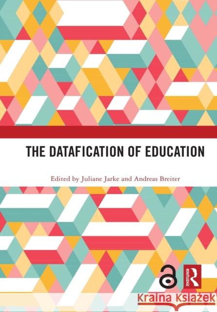 The Datafication of Education Juliane Jarke Andreas Breiter 9781032088976 Routledge - książka