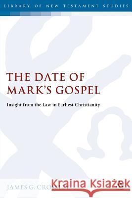 The Date of Mark's Gospel: Insight from the Law in Earliest Christianity Crossley, James G. 9780567081957 T. & T. Clark Publishers - książka